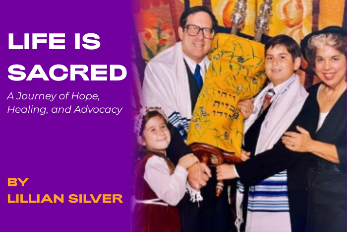 text: Life is Sacred: A Journey of Hope, Healing and Advocacy by Lillian Silver; four people smiling in front of a bimah, the father and son holding the Torah